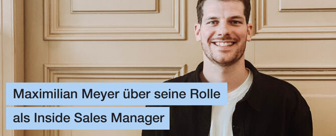 Maximilian Meyer über seine Rolle als Inside Sales Manager mit einem Bild von Ihm.