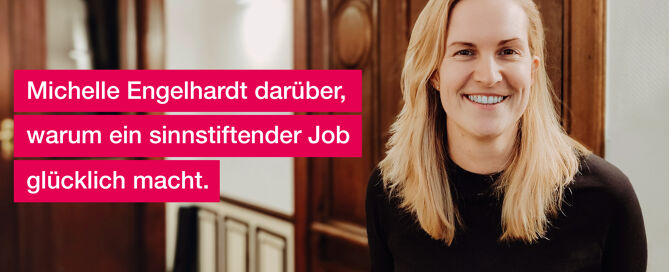 Ein Portrait von Michelle Engelhardt mit dem Titel: Michelle Engelhardt darüber, warum ein sinnstiftender Job glücklich macht.